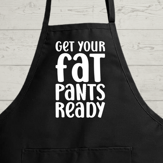 Get Your Fat Pants Ready - Hilarious Kitchen Apron